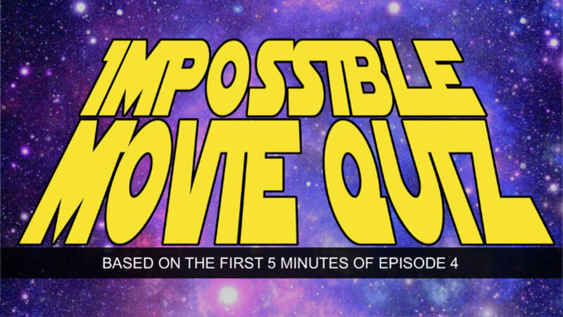 Impossible Movie Quizzes - First 5 Minutes of 3 Movies Based in a Galaxy Far, Far, Away